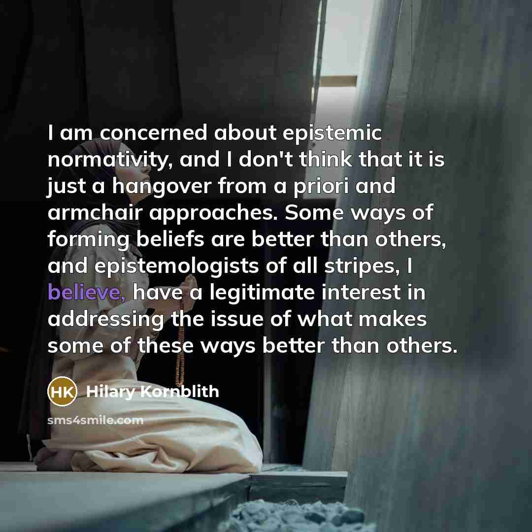 “I am concerned about epistemic normativity, and I don't think…” quote by Hilary Kornblith