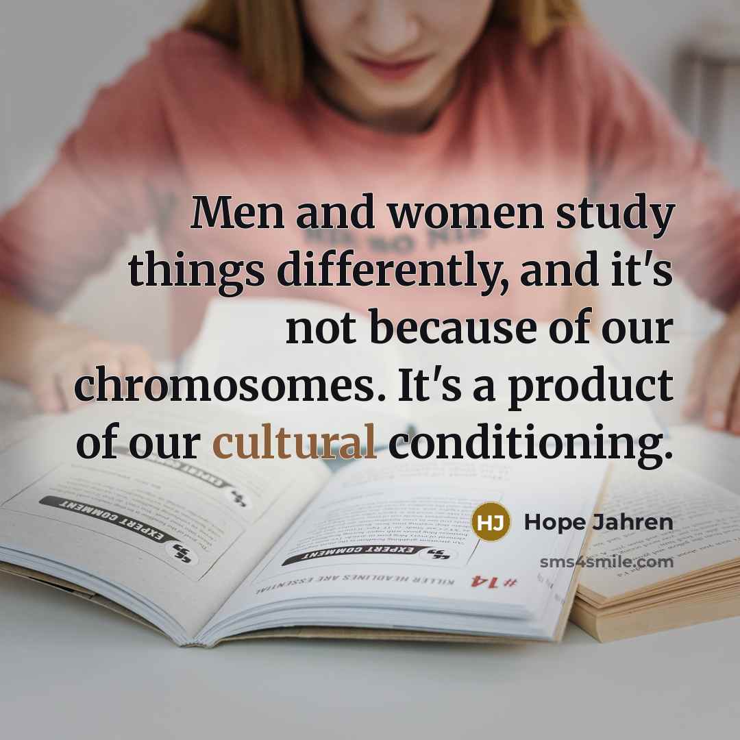 “Men and women study things differently, and it's not because…” quote by Hope Jahren