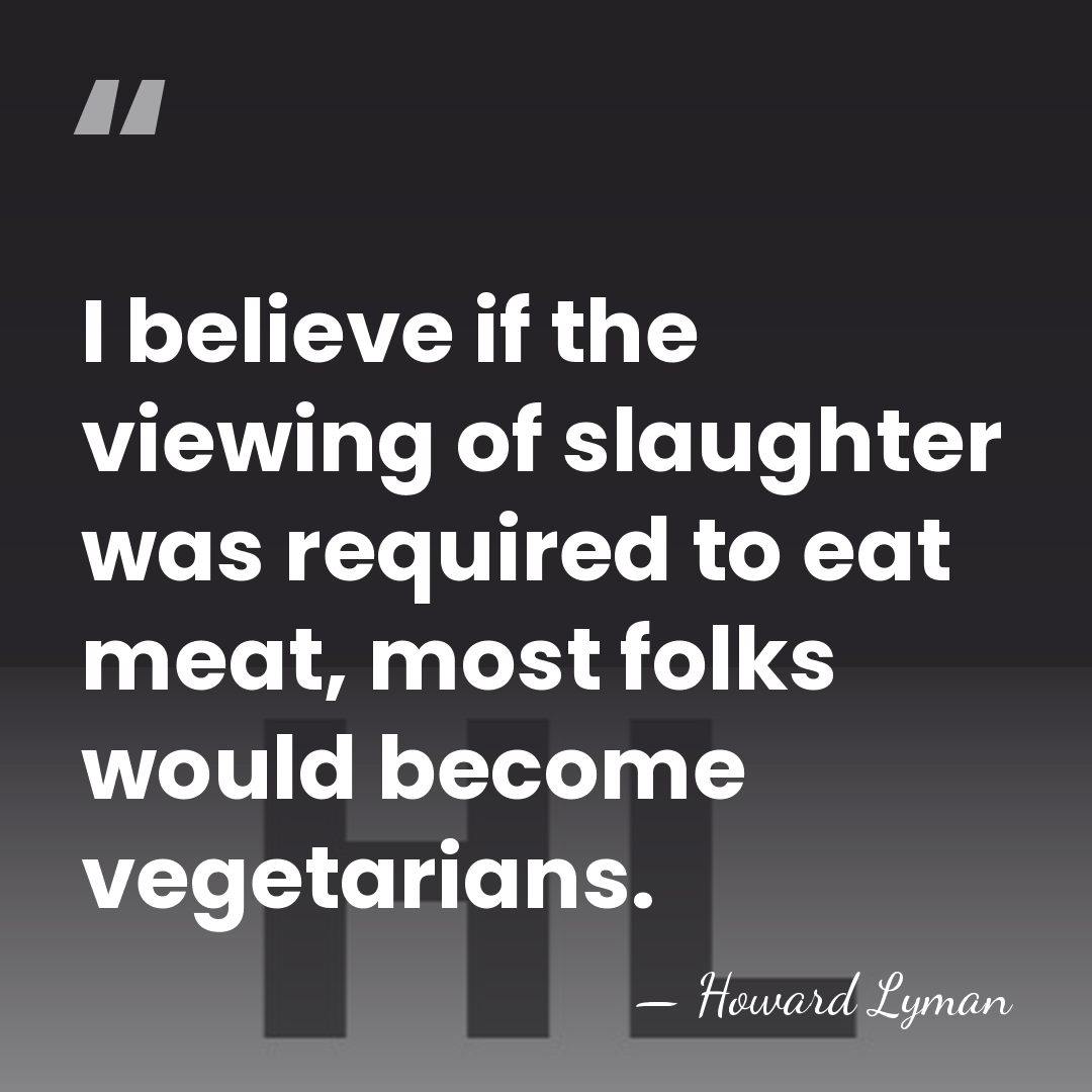 I believe if the viewing of slaughter was required to eat meat,&hellip; - Howard Lyman