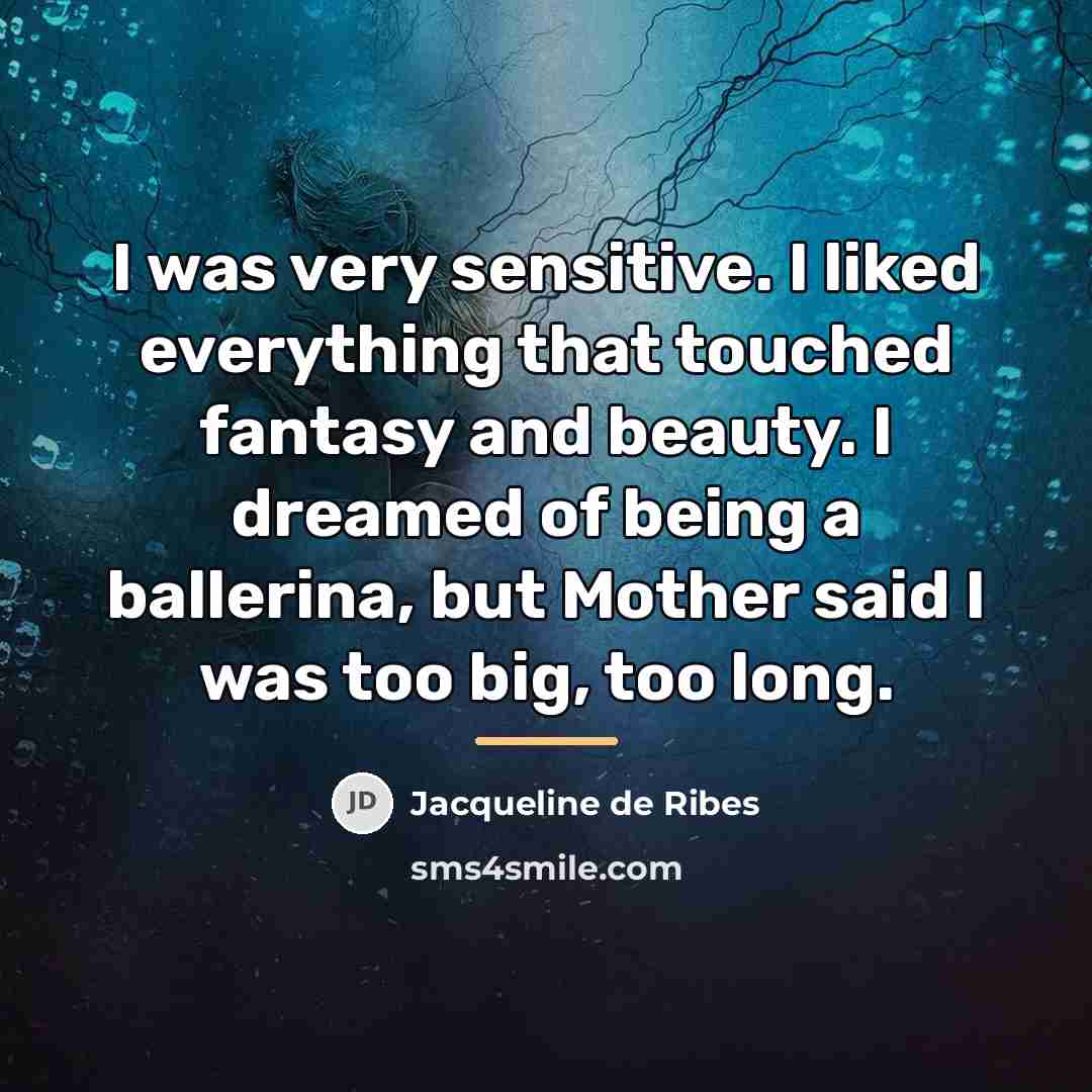 “I was very sensitive. I liked everything that touched fantasy…” quote by Jacqueline de Ribes