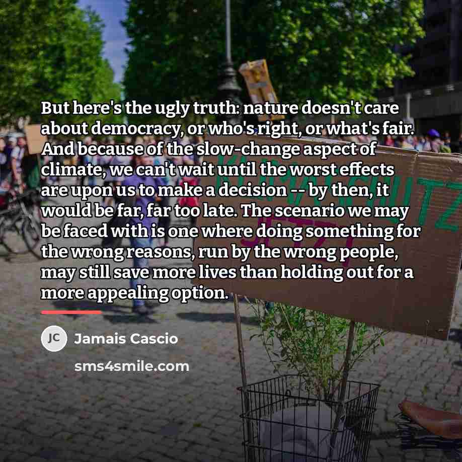 “But here's the ugly truth: nature doesn't care about democracy,…” quote by Jamais Cascio