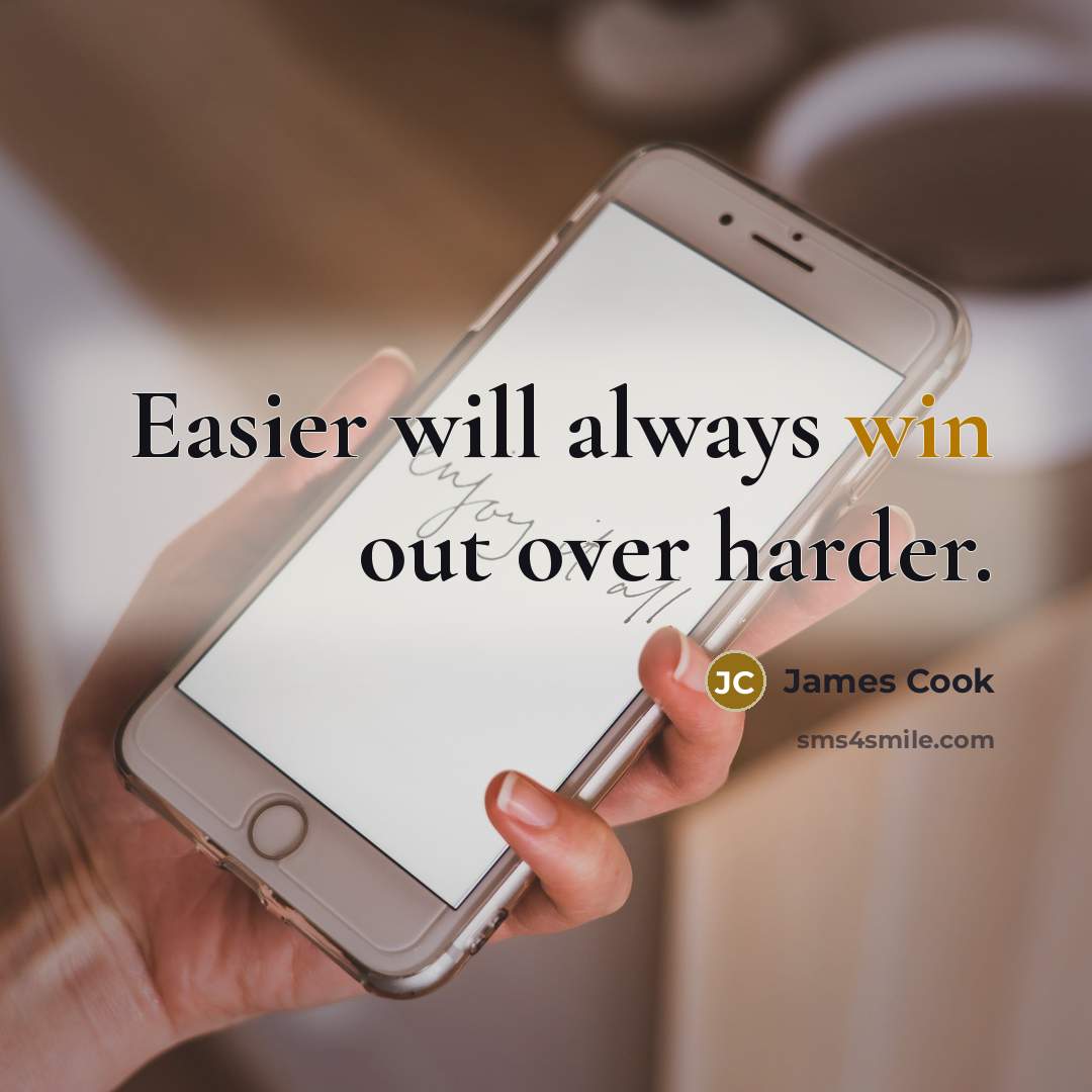 “Easier will always win out over harder.…” quote by James Cook