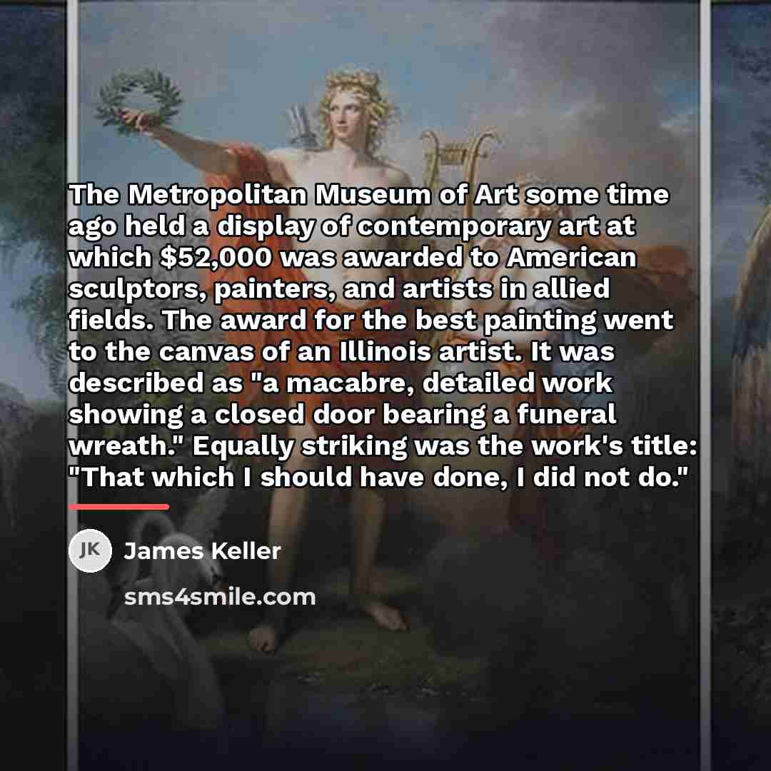 “The Metropolitan Museum of Art some time ago held a…” quote by James Keller