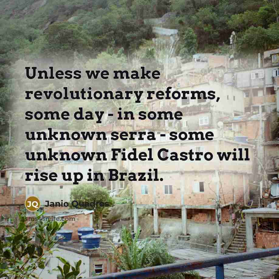 “Unless we make revolutionary reforms, some day - in some…” quote by Janio Quadros
