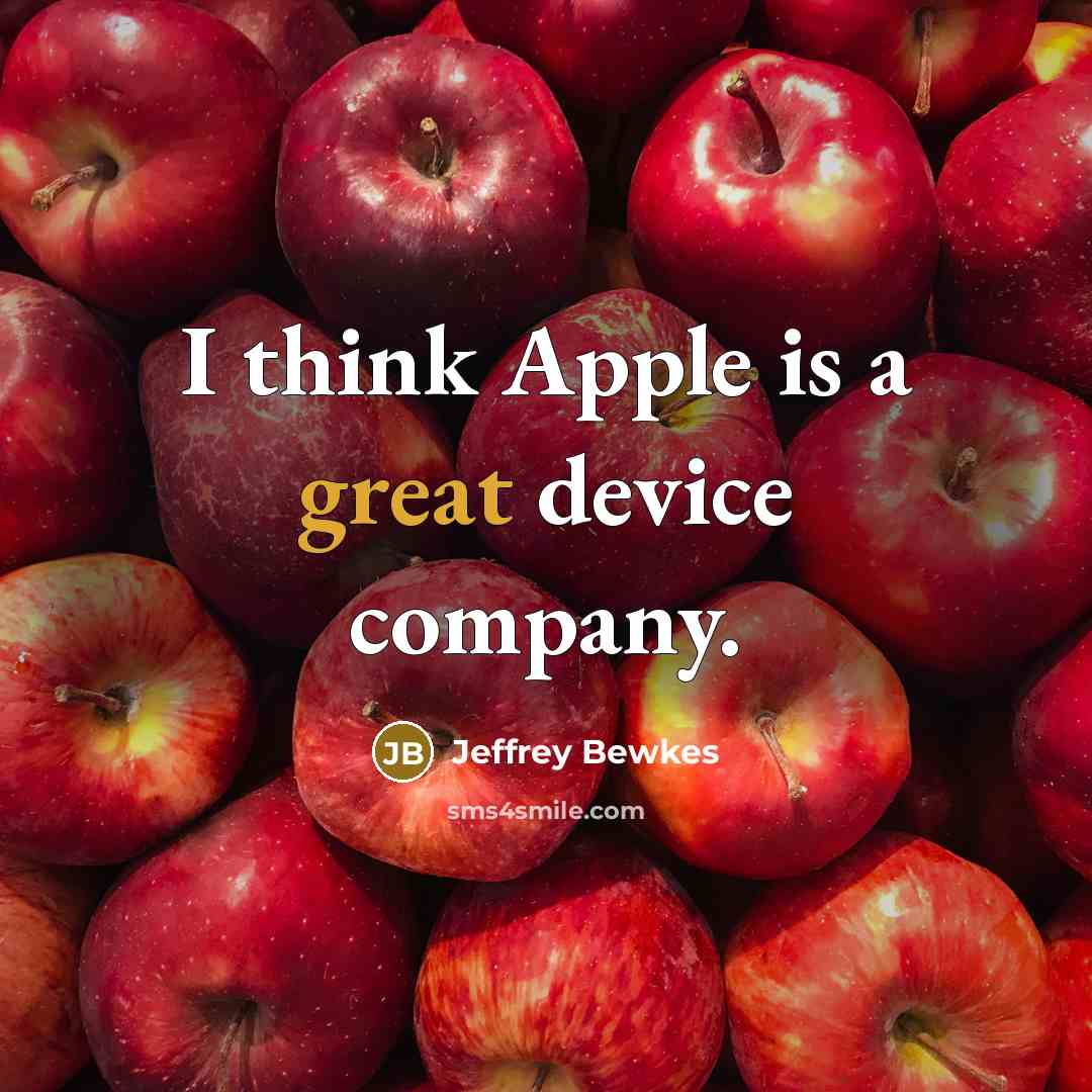 “I think Apple is a great device company.…” quote by Jeffrey Bewkes