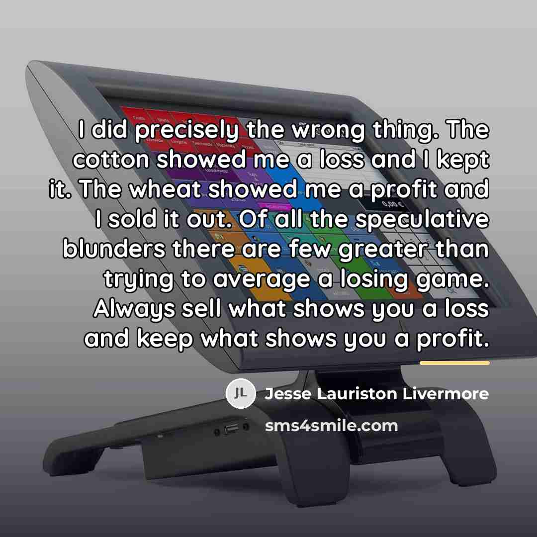 “I did precisely the wrong thing. The cotton showed me…” quote by Jesse Lauriston Livermore