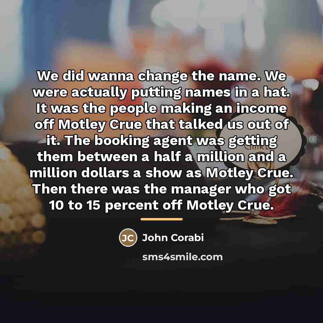 “We did wanna change the name. We were actually putting…” quote by John Corabi