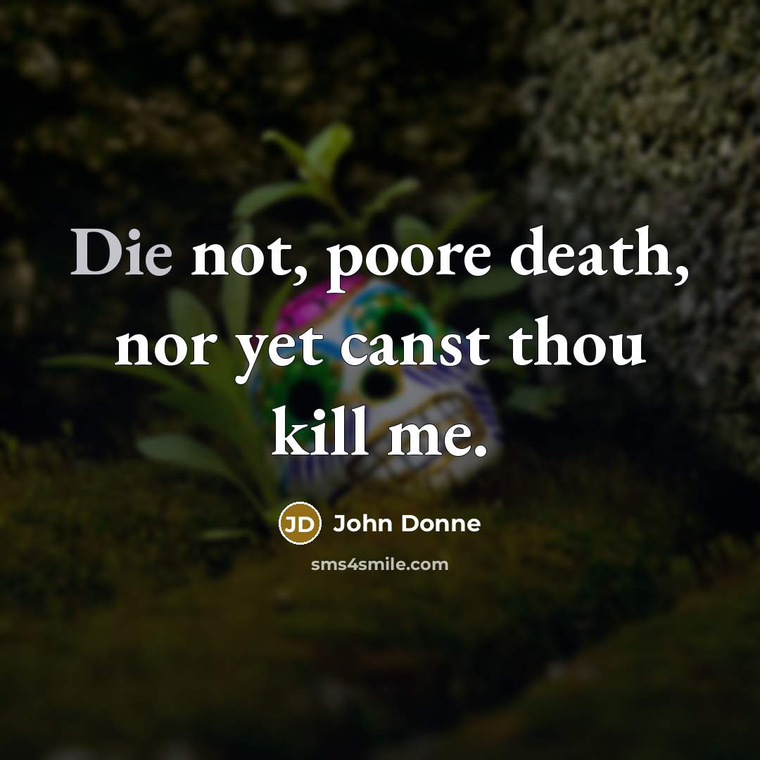“Die not, poore death, nor yet canst thou kill me.…” quote by John Donne