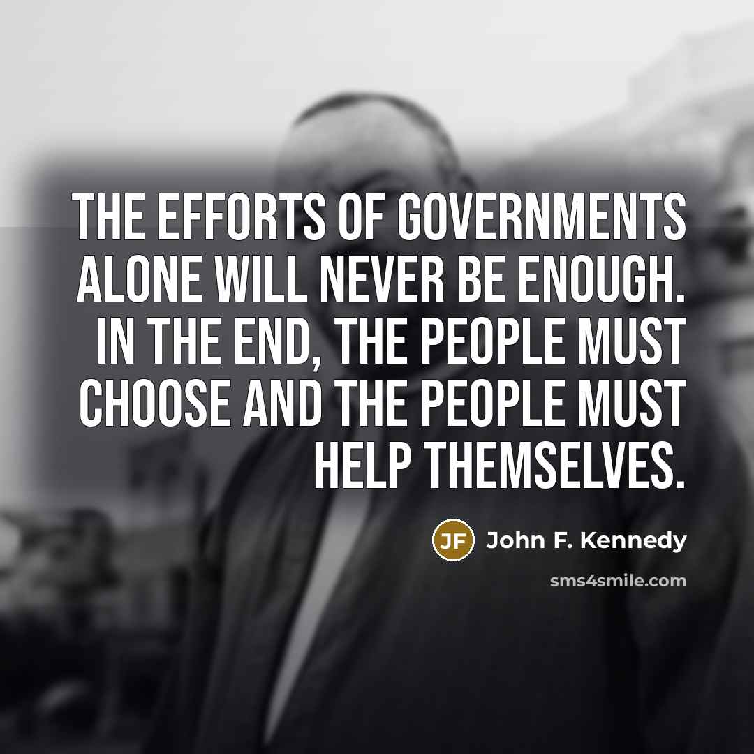 “The efforts of governments alone will never be enough. In…” quote by John F. Kennedy