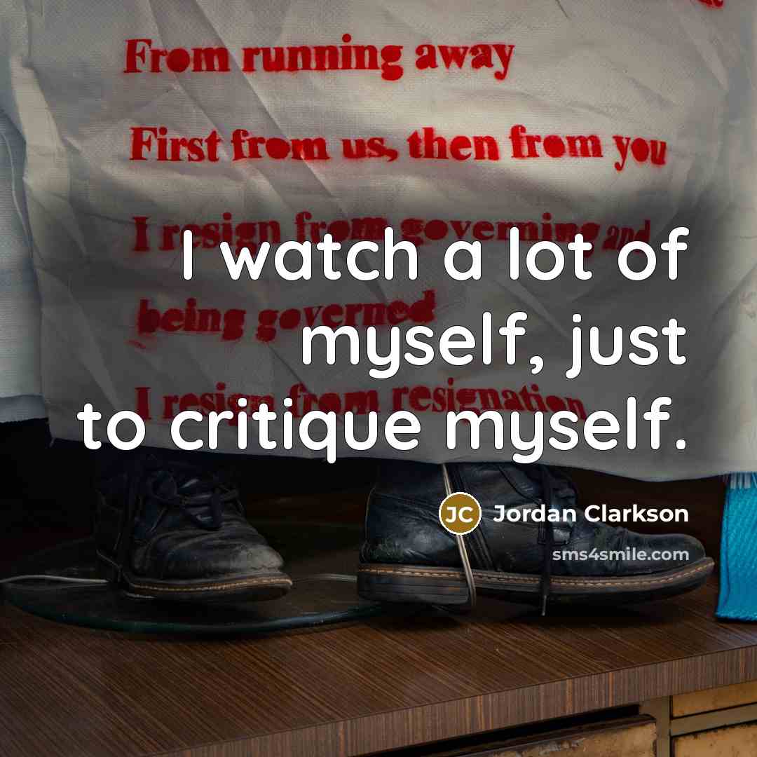 “I watch a lot of myself, just to critique myself.…” quote by Jordan Clarkson