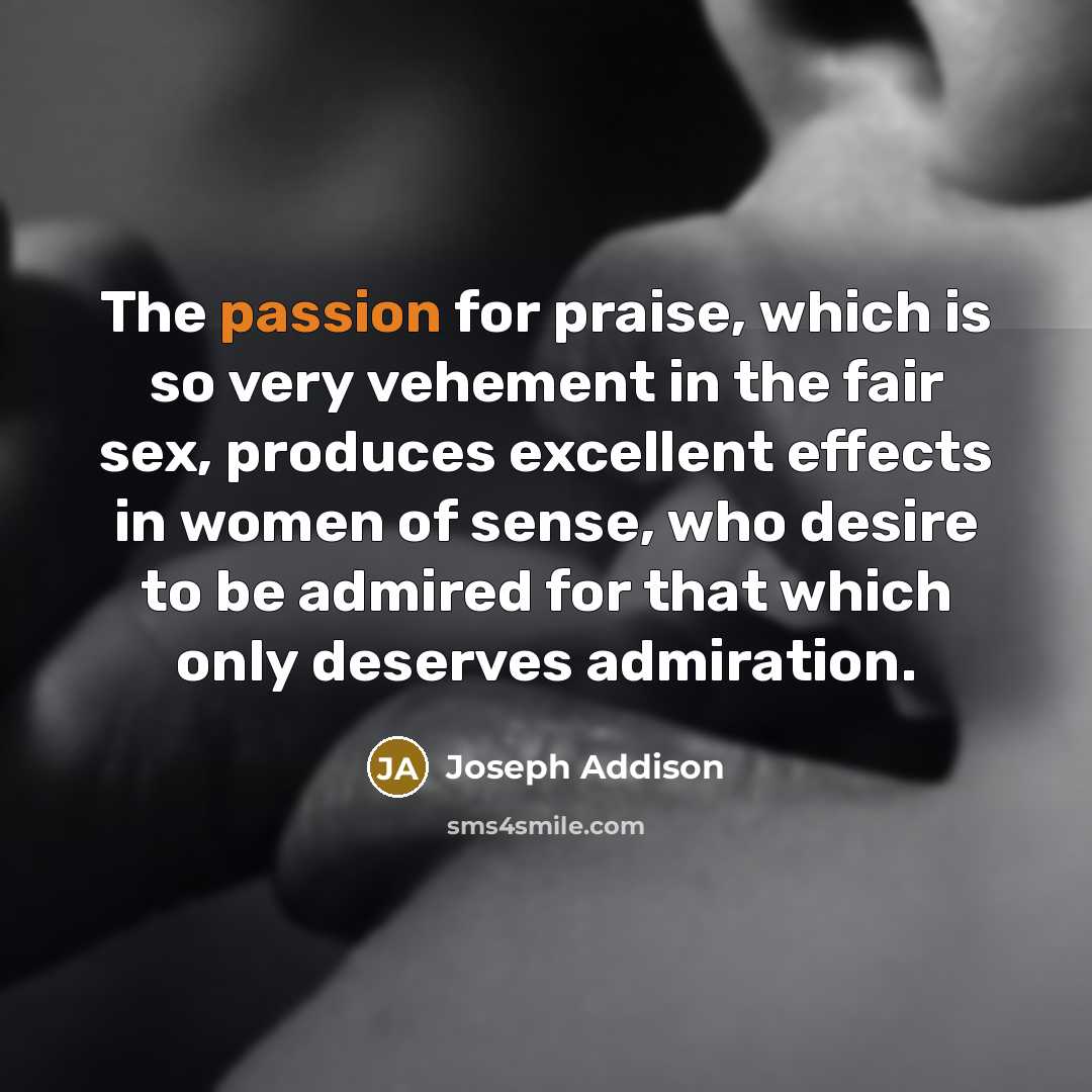 “The passion for praise, which is so very vehement in…” quote by Joseph Addison