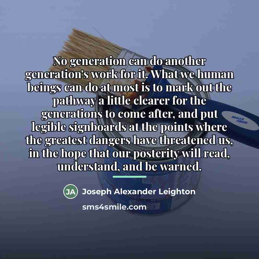 “No generation can do another generation's work for it. What…” quote by Joseph Alexander Leighton
