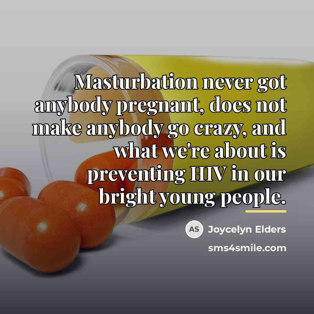 “Masturbation never got anybody pregnant, does not make anybody go…” quote by Joycelyn Elders