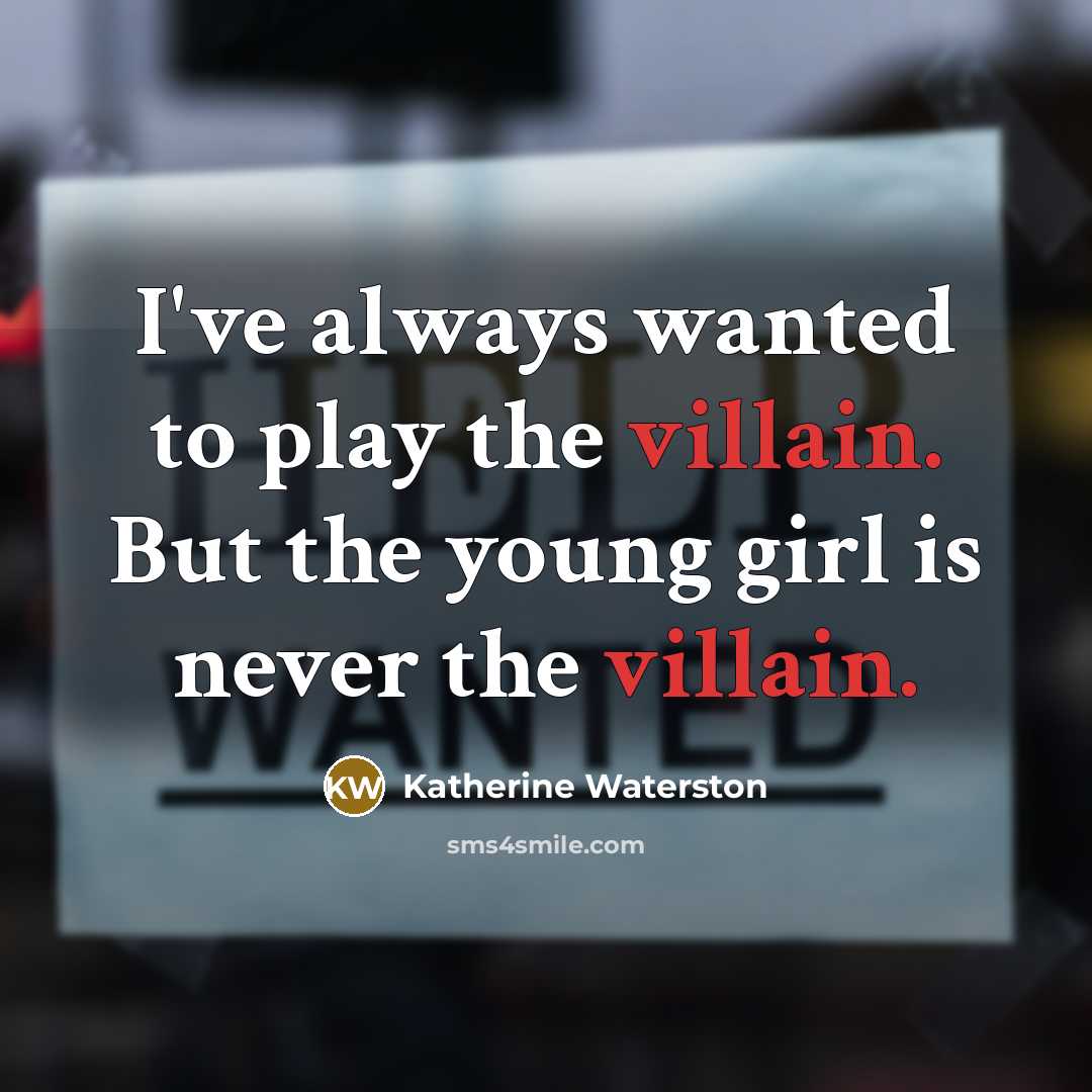 “I've always wanted to play the villain. But the young…” quote by Katherine Waterston