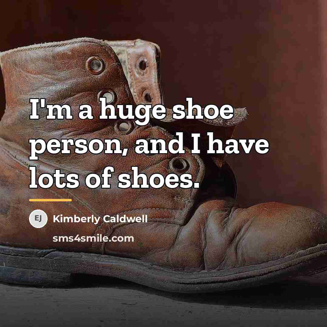 “I'm a huge shoe person, and I have lots of…” quote by Kimberly Caldwell