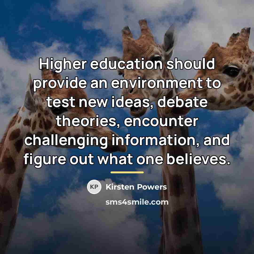 “Higher education should provide an environment to test new ideas,…” quote by Kirsten Powers