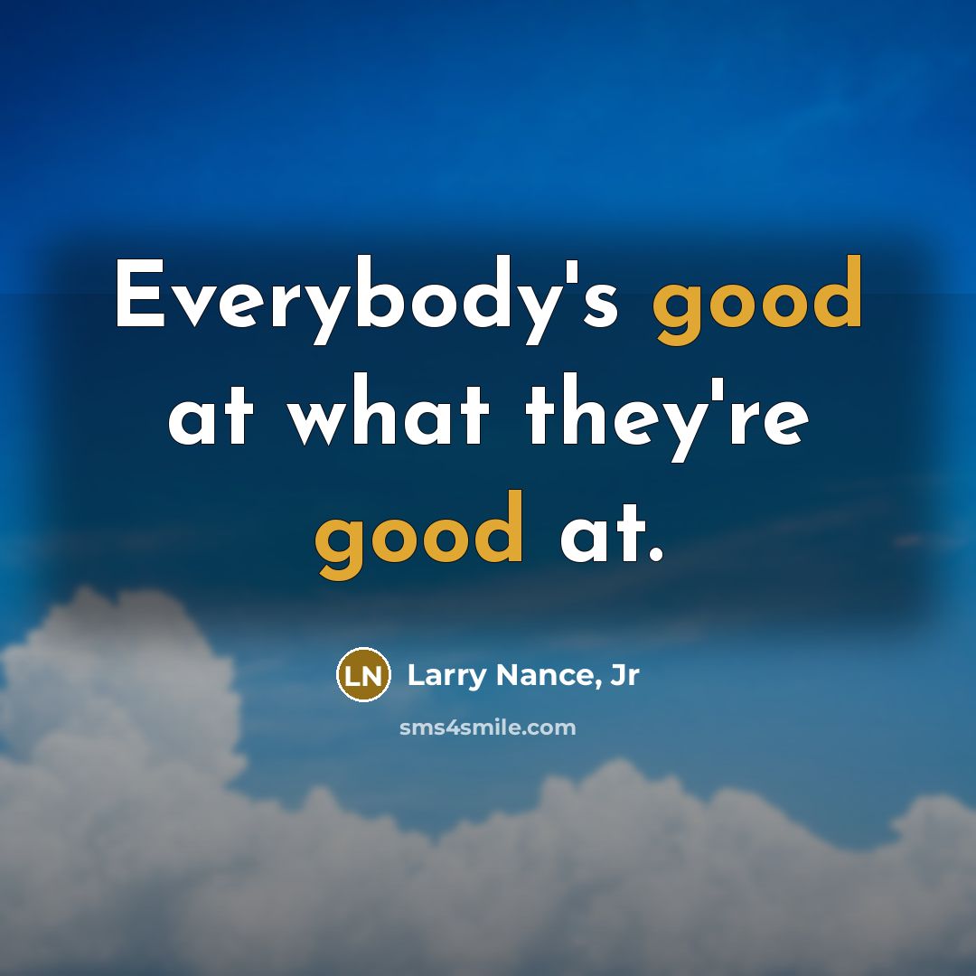 “Everybody's good at what they're good at.…” quote by Larry Nance, Jr