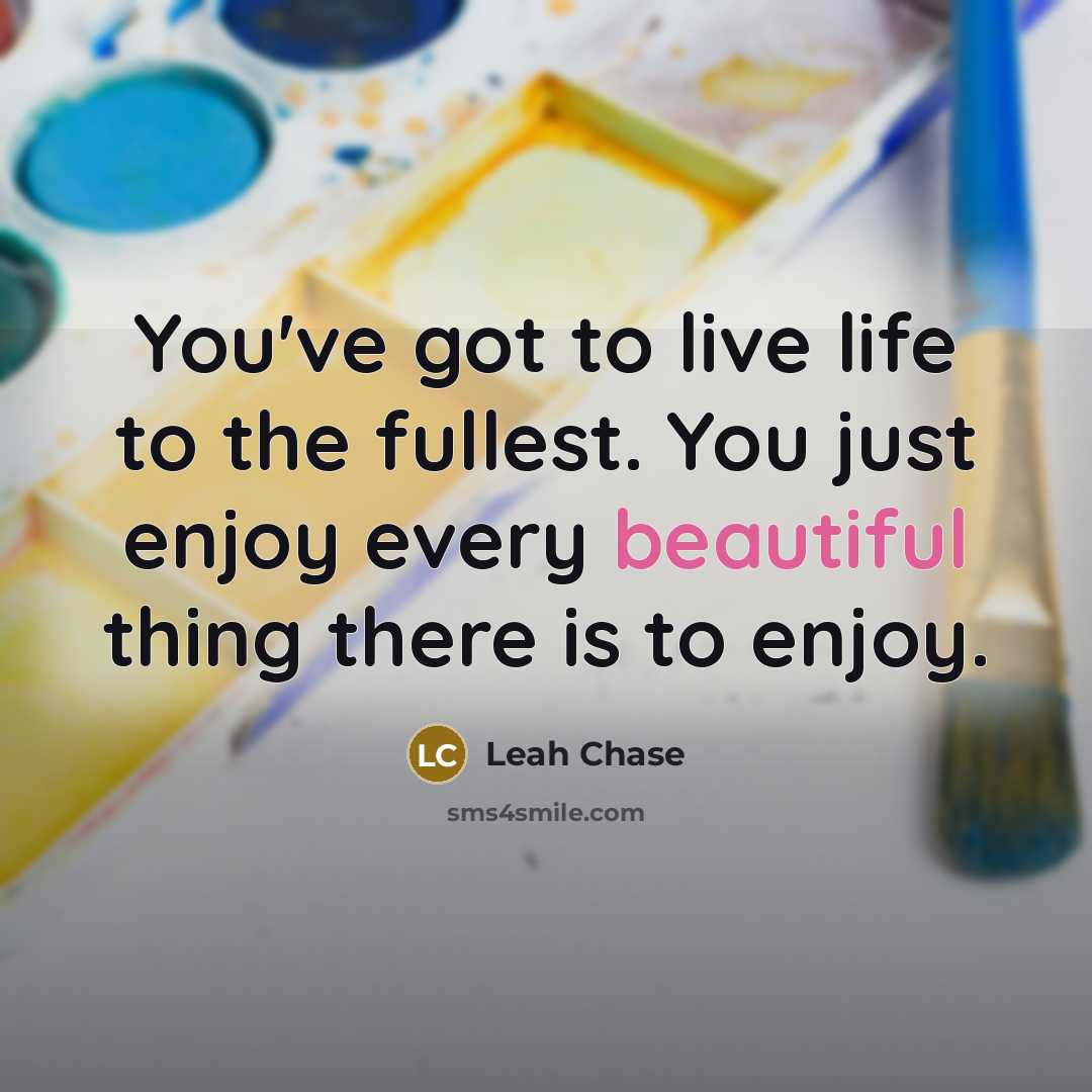 “You've got to live life to the fullest. You just…” quote by Leah Chase