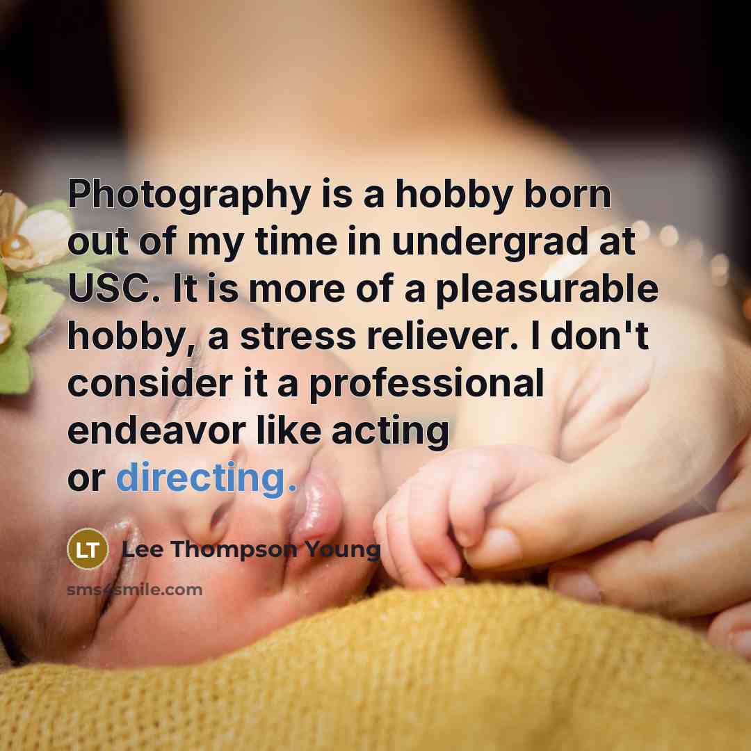 “Photography is a hobby born out of my time in…” quote by Lee Thompson Young