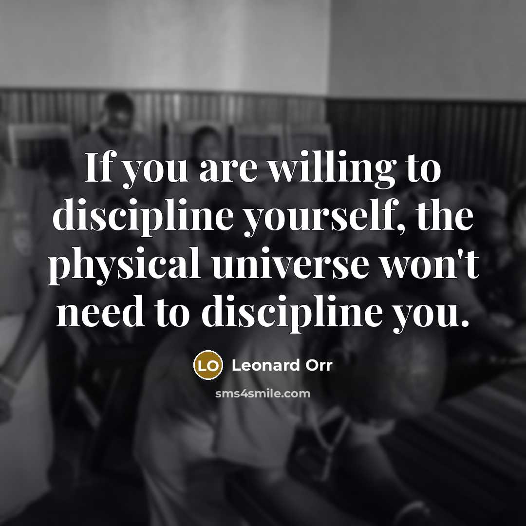 “If you are willing to discipline yourself, the physical universe…” quote by Leonard Orr