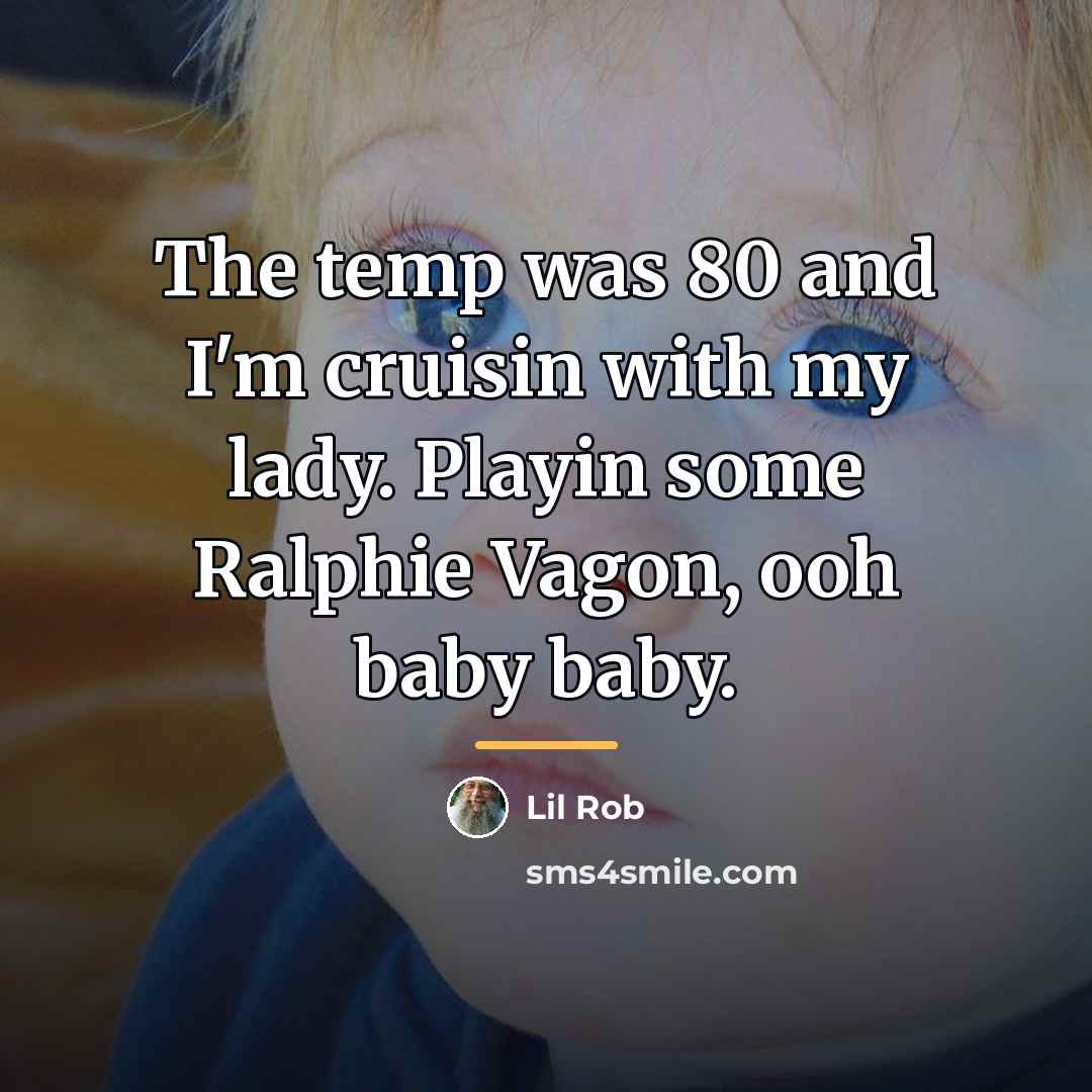 “The temp was 80 and I'm cruisin with my lady.…” quote by Lil Rob