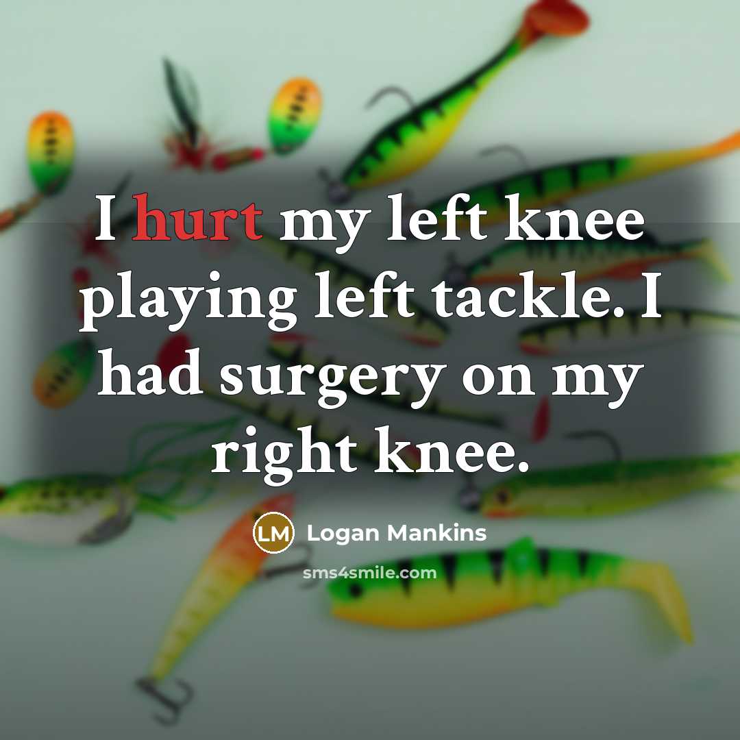 “I hurt my left knee playing left tackle. I had…” quote by Logan Mankins