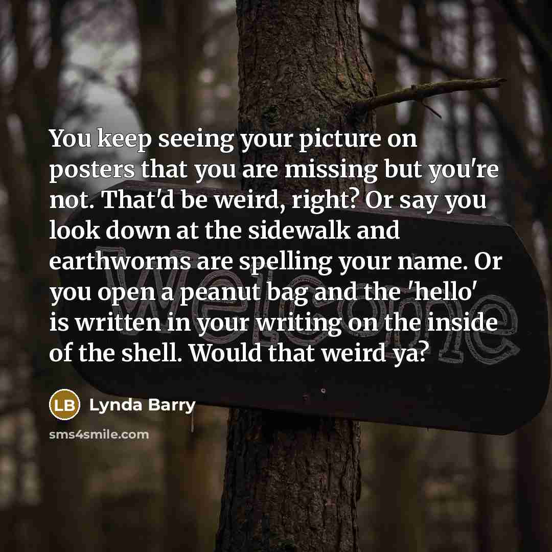 “You keep seeing your picture on posters that you are…” quote by Lynda Barry