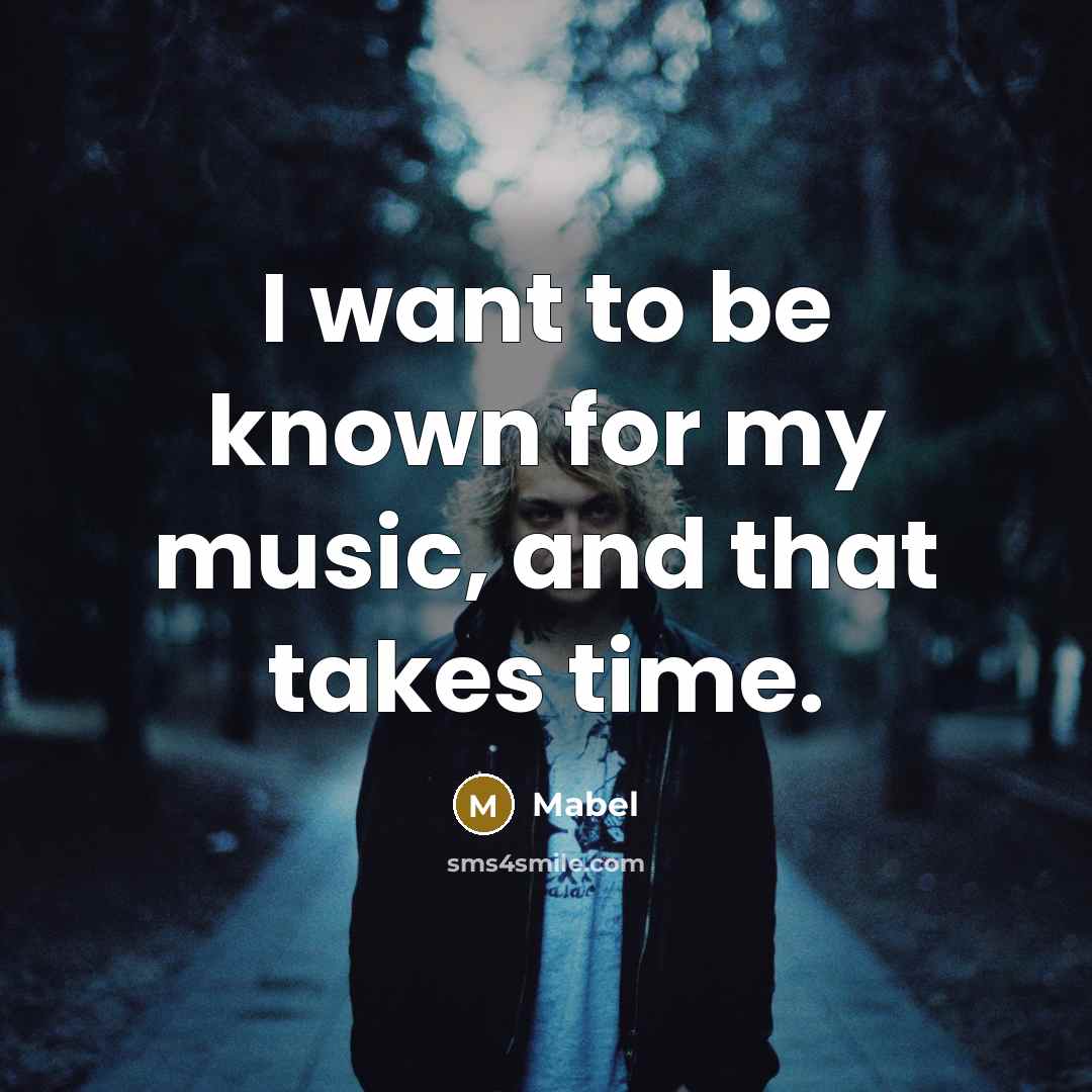 “I want to be known for my music, and that…” quote by Mabel