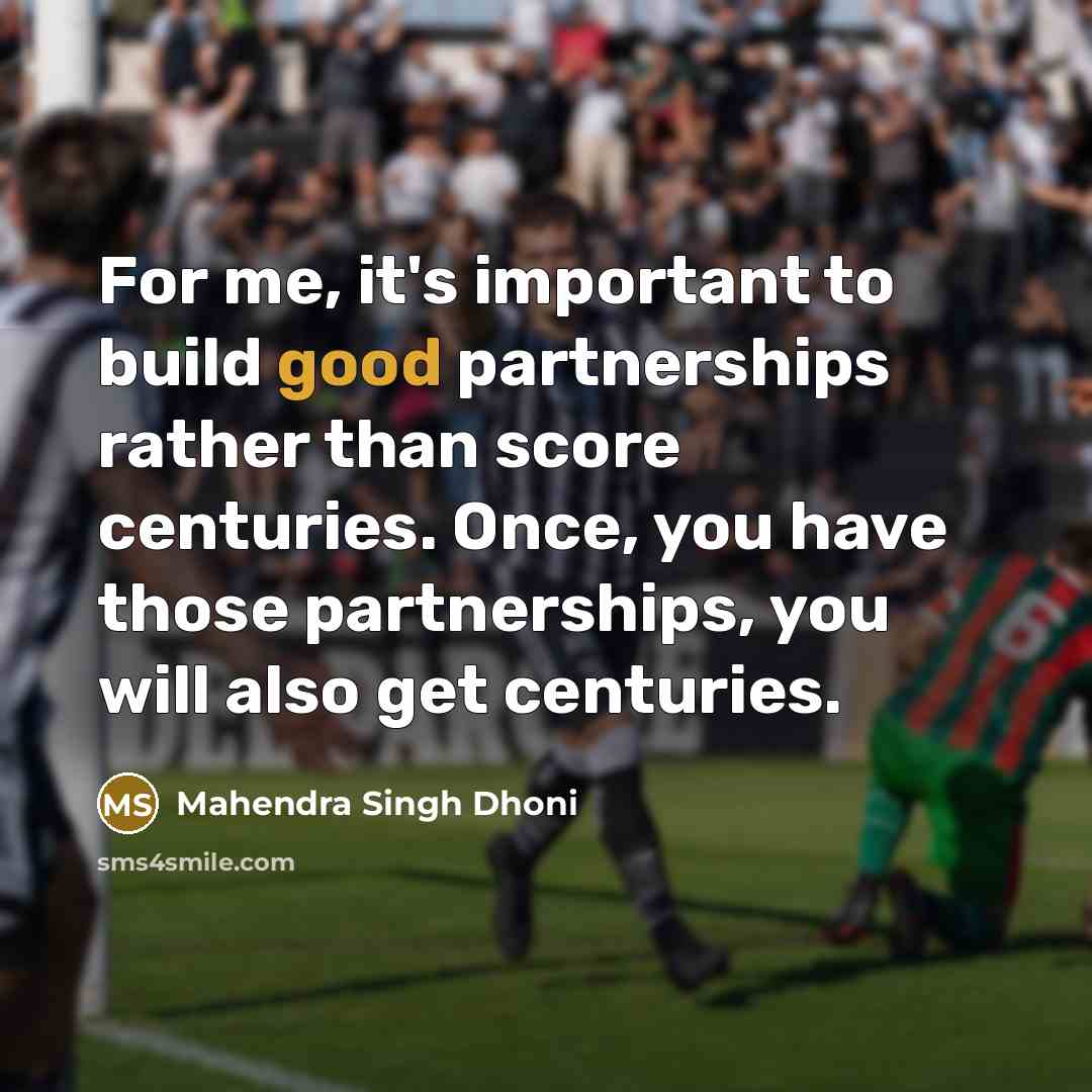“For me, it's important to build good partnerships rather than…” quote by Mahendra Singh Dhoni