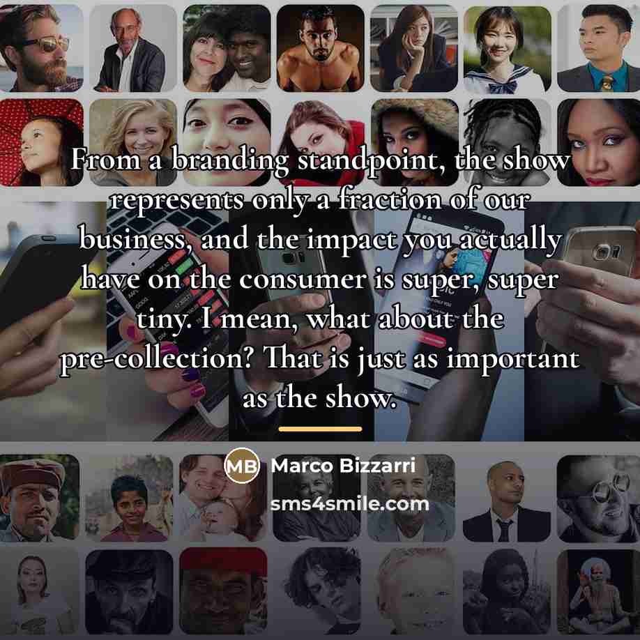 “From a branding standpoint, the show represents only a fraction…” quote by Marco Bizzarri