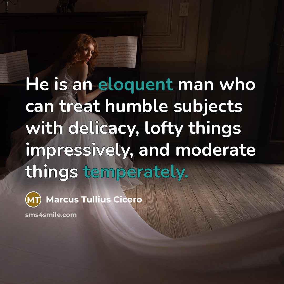 “He is an eloquent man who can treat humble subjects…” quote by Marcus Tullius Cicero