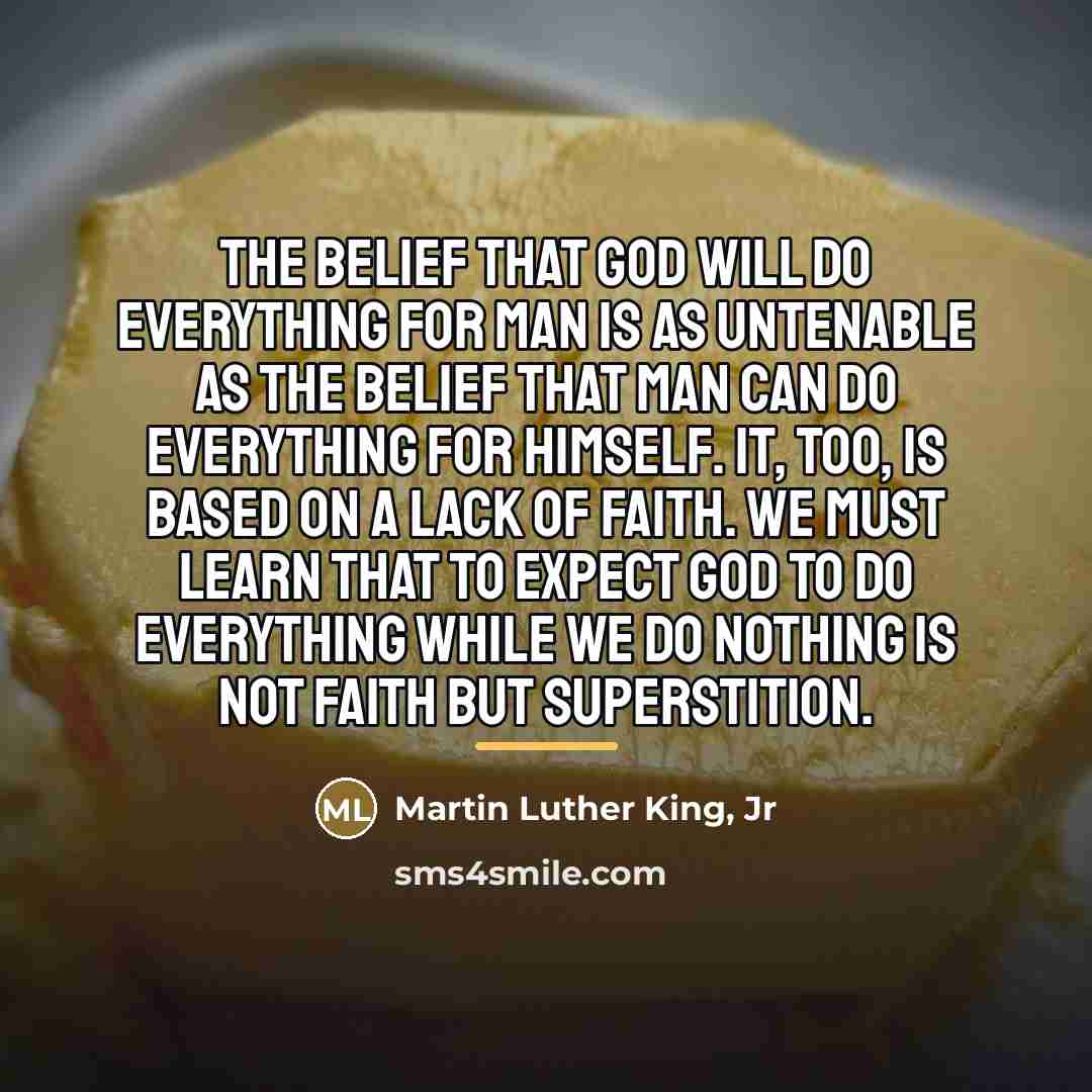 “The belief that God will do everything for man is…” quote by Martin Luther King, Jr