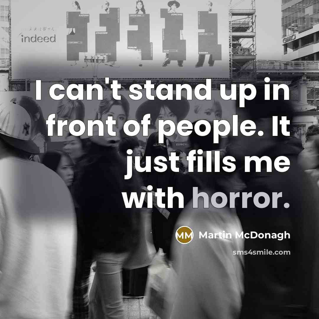 “I can't stand up in front of people. It just…” quote by Martin McDonagh