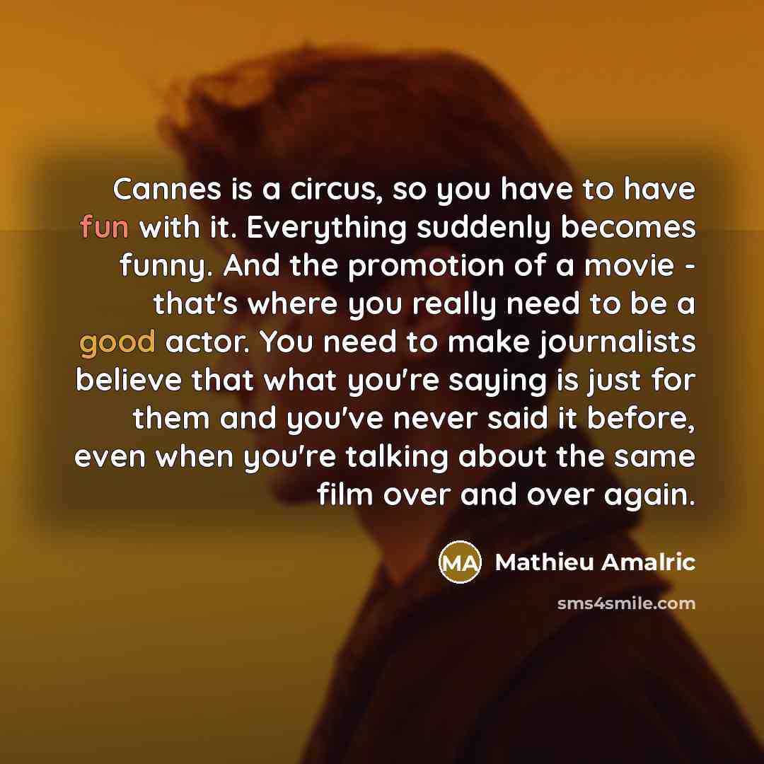 “Cannes is a circus, so you have to have fun…” quote by Mathieu Amalric