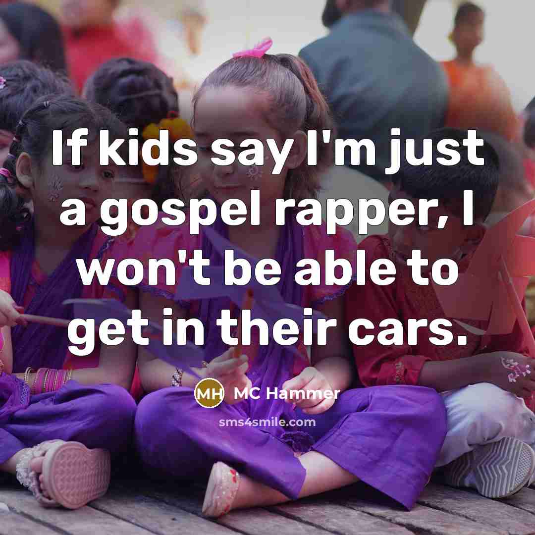 “If kids say I'm just a gospel rapper, I won't…” quote by MC Hammer