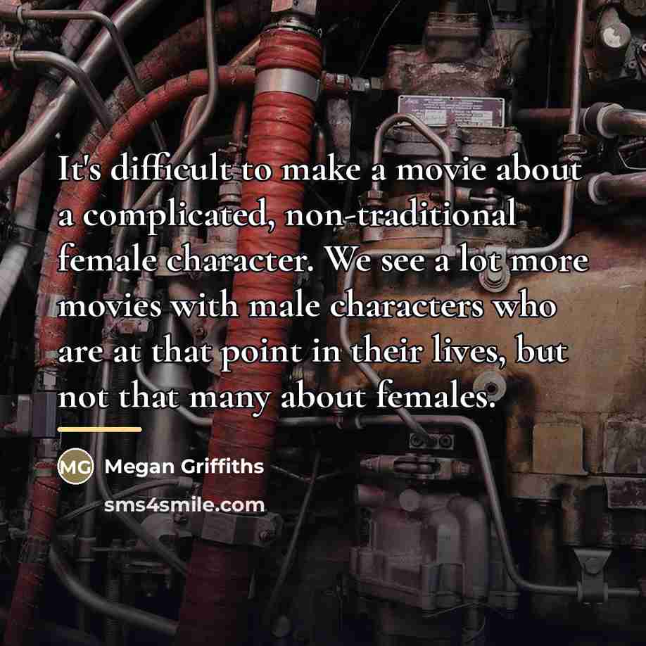 “It's difficult to make a movie about a complicated, non-traditional…” quote by Megan Griffiths