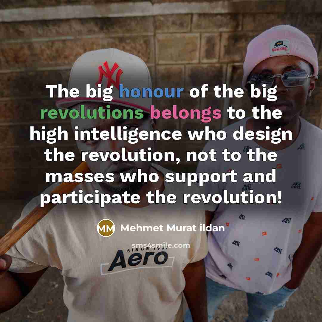 “The big honour of the big revolutions belongs to the…” quote by Mehmet Murat Ildan