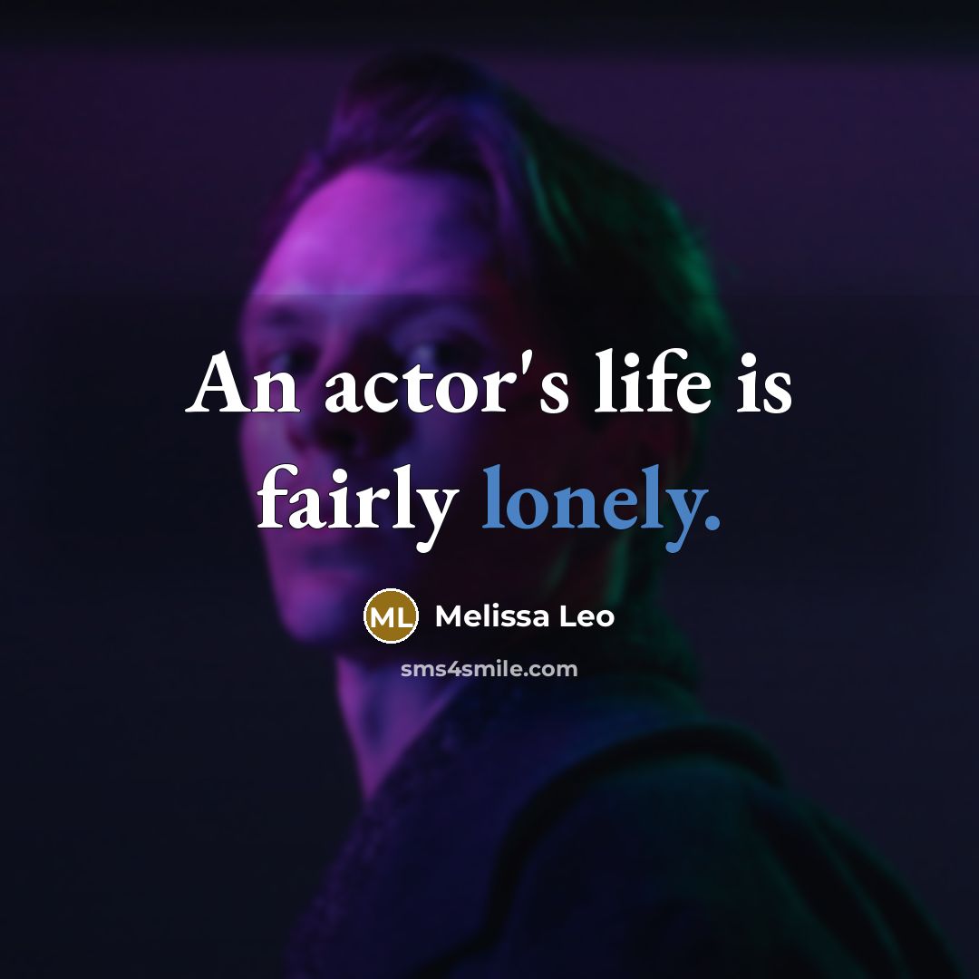 “An actor's life is fairly lonely.…” quote by Melissa Leo