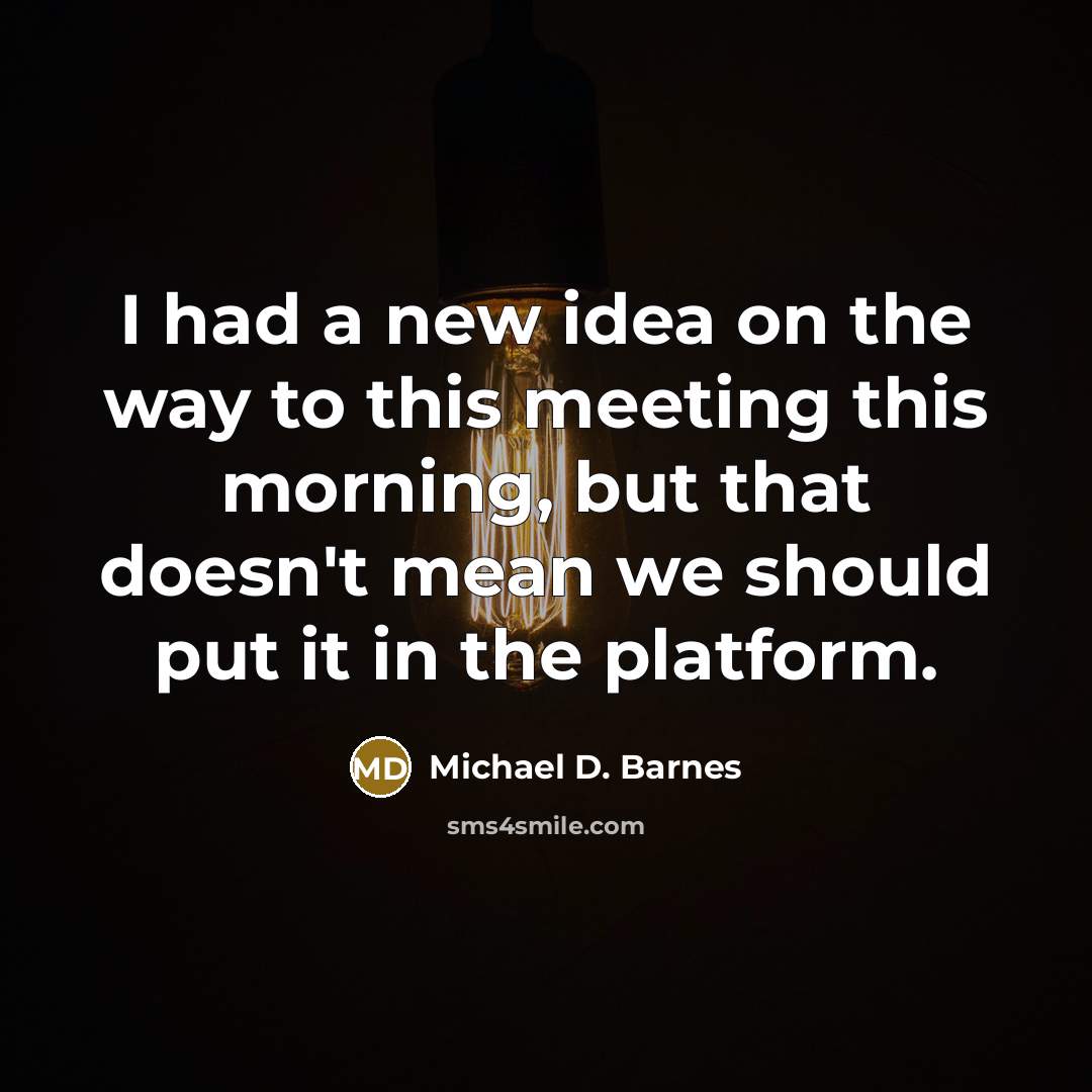 “I had a new idea on the way to this…” quote by Michael D. Barnes