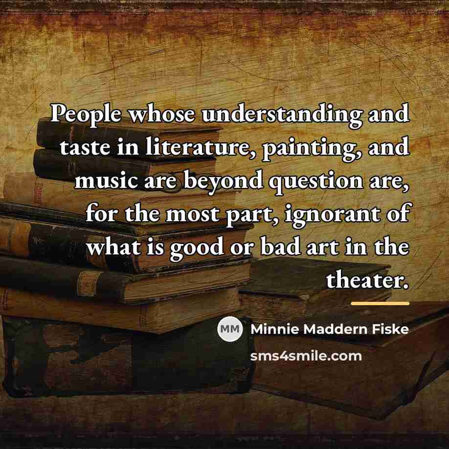 “People whose understanding and taste in literature, painting, and music…” quote by Minnie Maddern Fiske