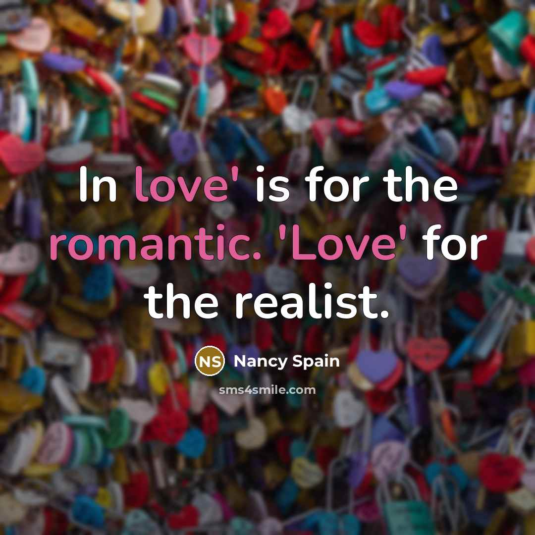 “In love' is for the romantic. 'Love' for the realist.…” quote by Nancy Spain