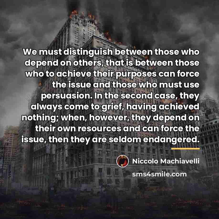 “We must distinguish between those who depend on others, that…” quote by Niccolo Machiavelli