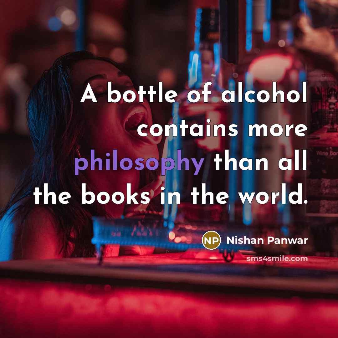 “A bottle of alcohol contains more philosophy than all the…” quote by Nishan Panwar