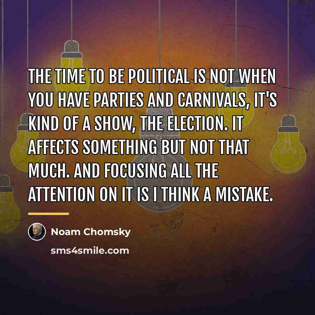 “The time to be political is not when you have…” quote by Noam Chomsky