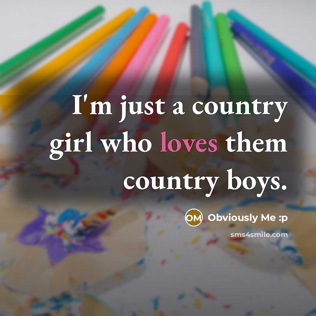 “I'm just a country girl who loves them country boys.” quote by Obviously Me :p