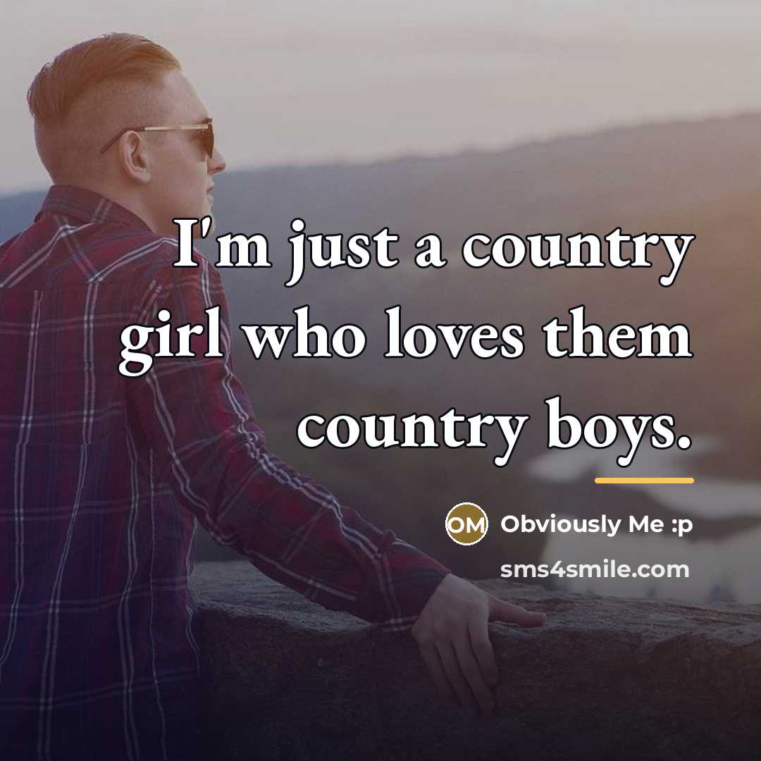 “I'm just a country girl who loves them country boys.…” quote by Obviously Me :p