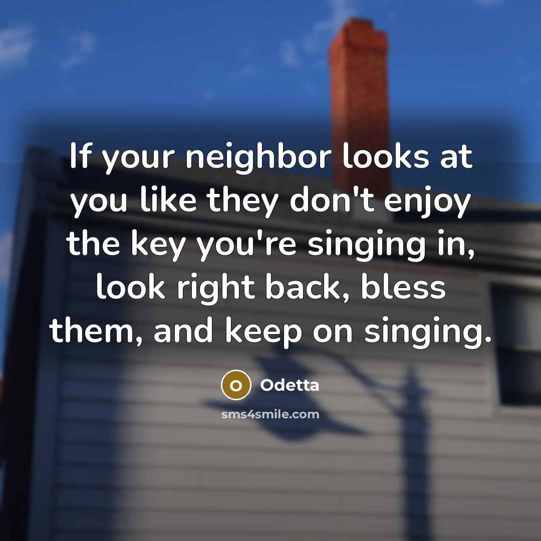 “If your neighbor looks at you like they don't enjoy…” quote by Odetta