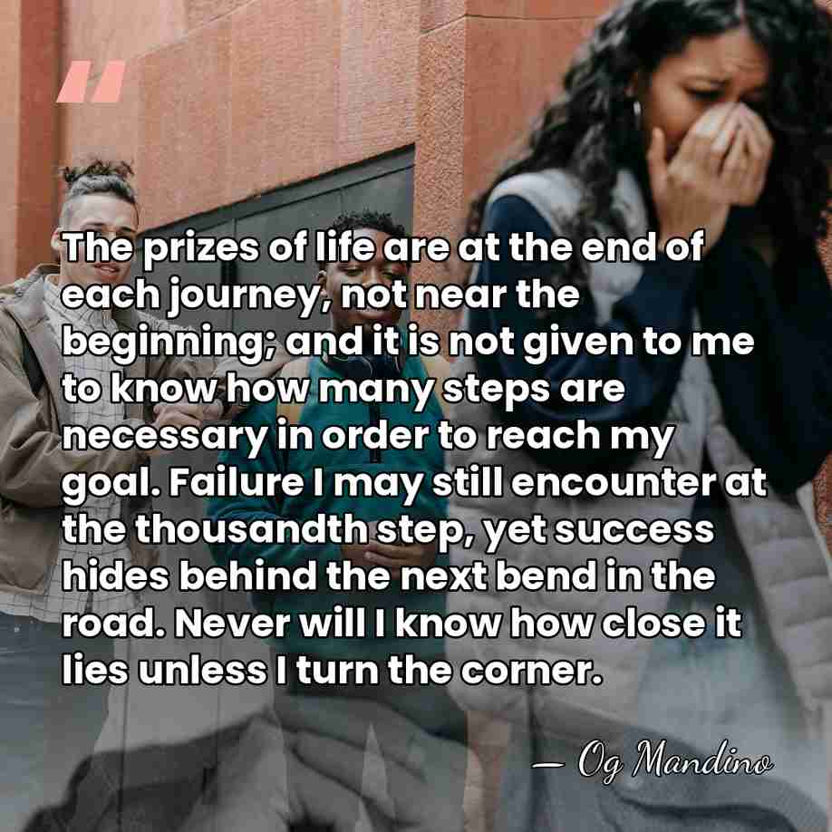 The prizes of life are at the end of each journey, not&hellip; - Og Mandino