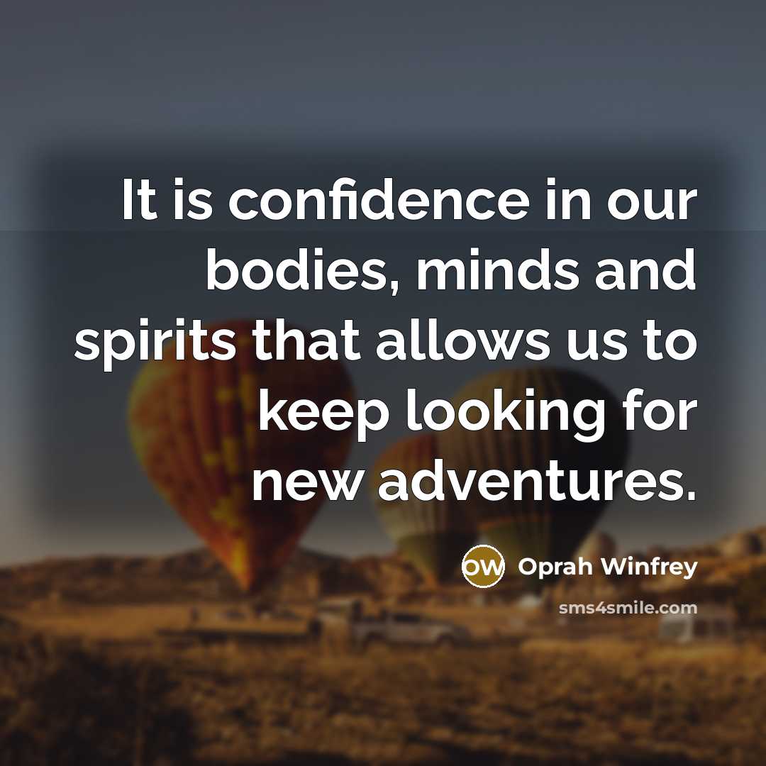 “It is confidence in our bodies, minds and spirits that…” quote by Oprah Winfrey