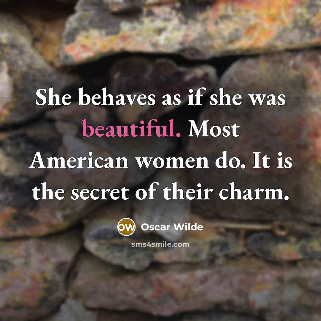 “She behaves as if she was beautiful. Most American women…” quote by Oscar Wilde